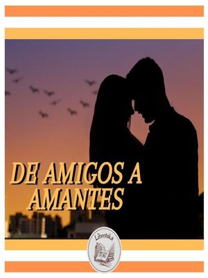 cover image of DE AMIGOS a AMANTES